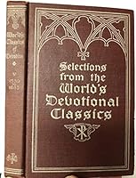 Selections from the World's Devotional Classics, Volume V - Scupoli to Whichcote B006RSHP7K Book Cover
