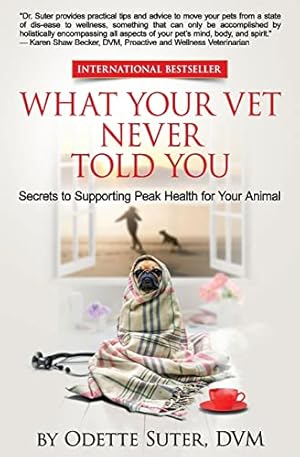 Book cover What Your Vet Never Told You: Secrets to Supporting Peak Health for Your Animal
