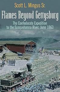 Flames Beyond Gettysburg: The Confederate Expedition to the Susquehanna River, June 1863 (English Edition)