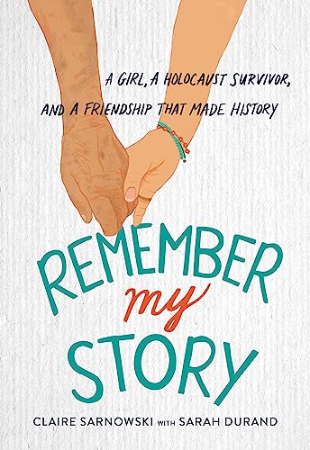 Remember My Story: A Girl, a Holocaust Survivor, and a Friendship That Made History