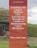 Avoiding the Digital Maginot Line: Emergency Manager’s Guide to Modernizing Cyber Resilience: Peer-review copy