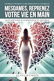 Mesdames, reprenez votre vie en main : 10 étapes pour surmonter le...