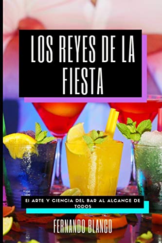 Los Reyes de la Fiesta: El arte y ciencia del bar al alcance de todos