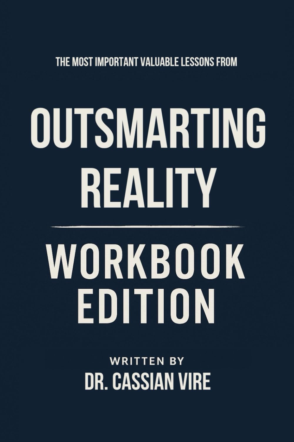 The Most Important Valuable Lessons Outsmarting Reality Workbook Edition: Practical Tools for Nero Knowledge's Teachings