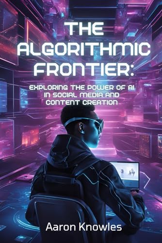 The Algorithmic Frontier: Exploring the Power of AI in Social Media and Content Creation