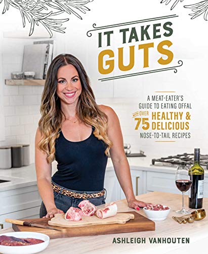 Télécharger It Takes Guts: A Meat-Eater's Guide to Eating Offal with over 75 Healthy and Delicious Nose-to-Tail Gratuit