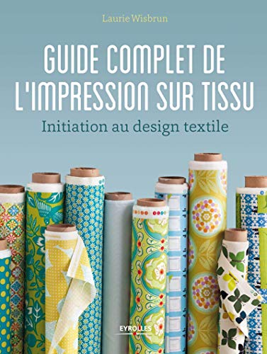Télécharger Guide complet de l'impression sur tissu: Initiation au design textile. PDF