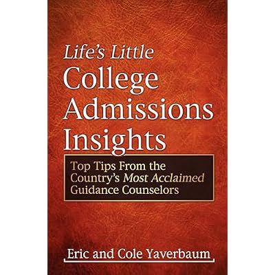 Life's Little College Admissions Insights: Top Tips From the Country's Most Acclaimed Guidance Counselors