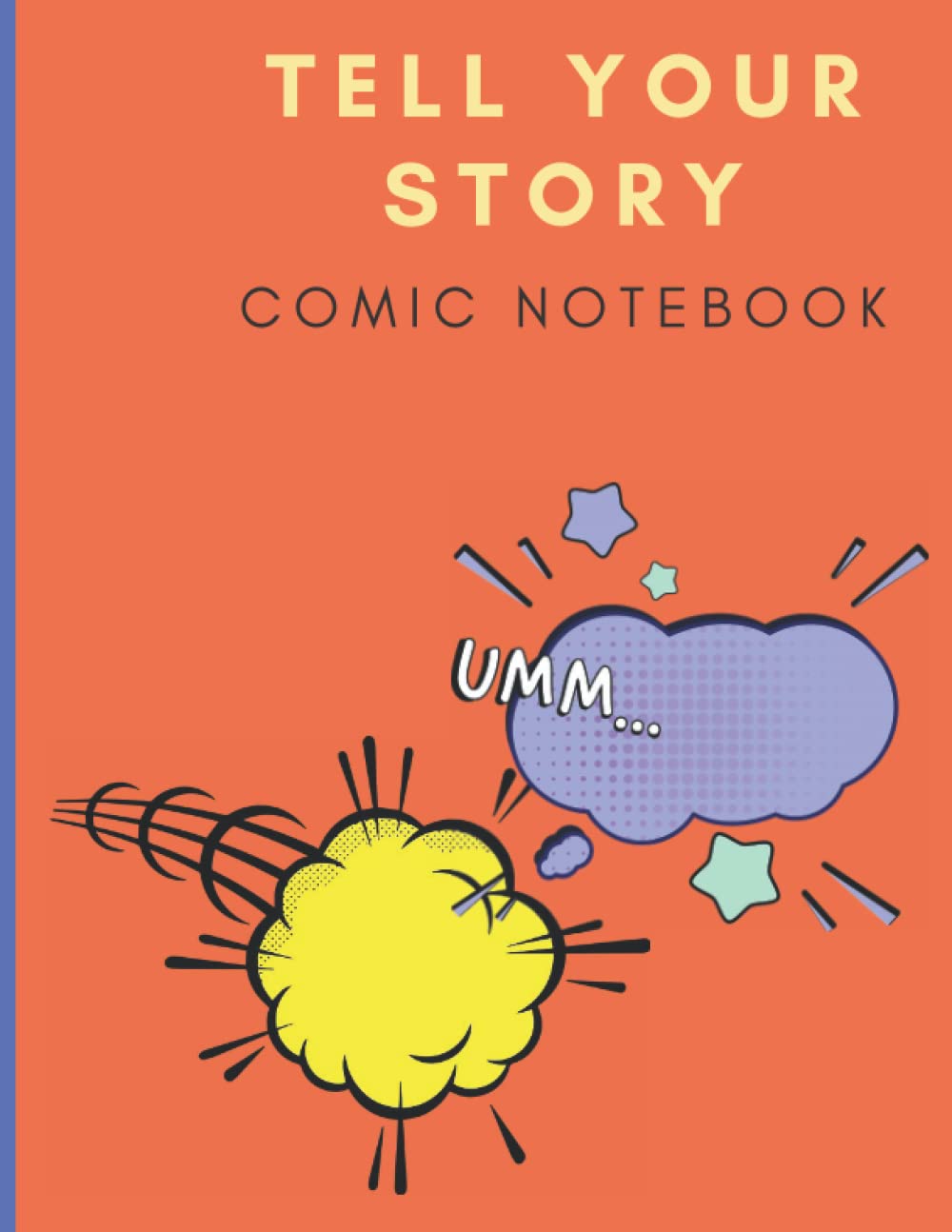 Tell Your Story Comic Notebook: Blank Comic Book