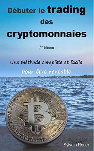 Télécharger Débuter le trading des cryptomonnaies: Une méthode complète et facile pour être rentable en bour PDF Ebook En Ligne