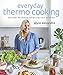 Everyday Thermo Cooking: 100 Simple and Satisfying Real-Life Recipes from My Kitchen (English Edition)
