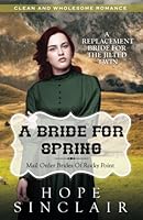 Mail Order Bride: A Bride For Spring (A Replacement Bride For The Jilted Twin) (Clean Western Historical Romance) 1523361972 Book Cover