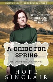 Mail Order Bride: A Bride For Spring (A Replacement Bride For The Jilted Twin) (Clean Western Historical Romance) - Book #5 of the Rocky Point