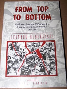 Paperback From Top to Bottom: A small science Department's 120-Year Struggle to Develop and Survive at Vanderbilt University (1875-1995) Book