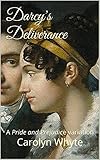 Darcy's Deliverance: A Pride and Prejudice variation (Denial and Deliverance Book 2)