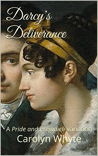 Darcy's Deliverance: A Pride and Prejudice variation (Denial and Deliverance Book 2)