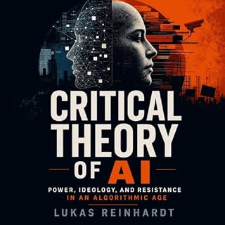 Critical Theory of AI: Power, Ideology, and Resistance in an Algorithmic Age cover art