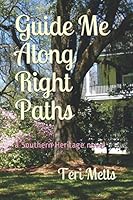 Guide Me Along Right Paths: a Southern Heritage novel 1986979180 Book Cover