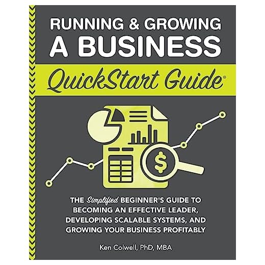Running & Growing a Business QuickStart Guide: The Simplified Beginner’s Guide to Becoming an Effective Leader, Developing Scalable Systems and Growing Your Business Profitably