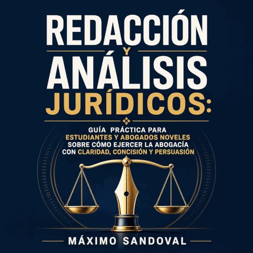 『Redacci&oacute;n y an&aacute;lisis jur&iacute;dicos: Gu&iacute;a pr&aacute;ctica para estudiantes y abogados noveles sobre c