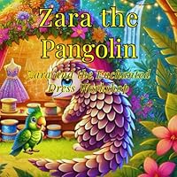 Zara the Pangolin: Zara and the Enchanted Dress Workshop B0F5W8XCP1 Book Cover