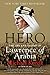 Hero: The Life and Legend of Lawrence of Arabia