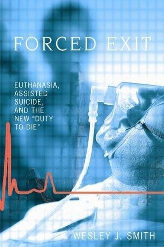 Forced Exit: Euthanasia, Assisted Suicide and the New Duty to Die Paperback – January 15, 2006