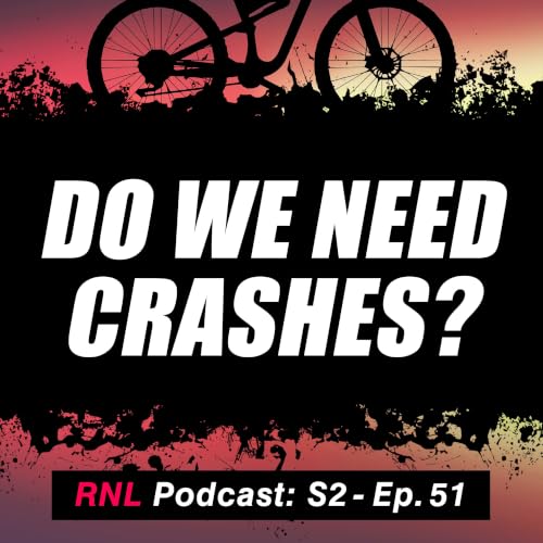 Does Crashing NEED to be Part of Mountain Biking? MTB Coaching, eMTB update and more [RNL S2, Ep 51]