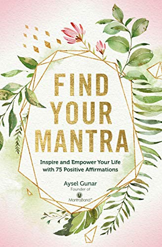 Find Your Mantra: Inspire and Empower Your Life with 75