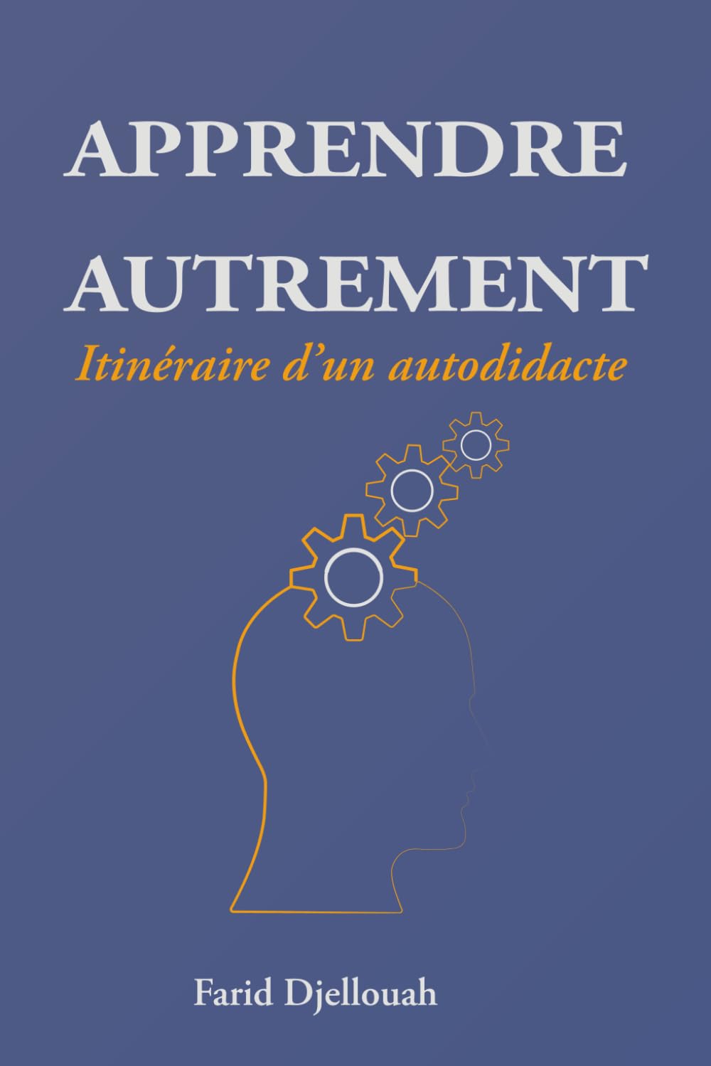 APPRENDRE AUTREMENT: Itinéraire d'un autodidacte