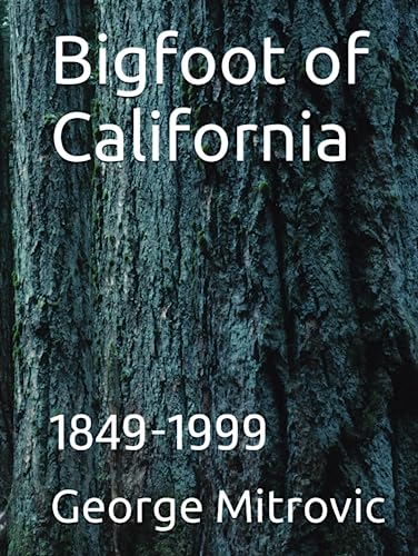 Bigfoot of California: 1849-1999 (Bigfoot of North America)