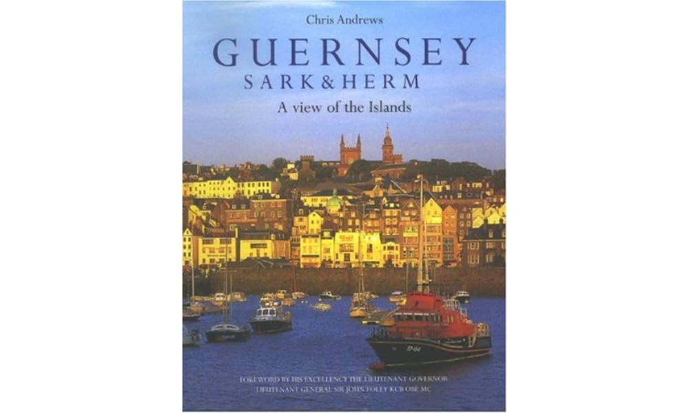 Guernsey Sark and Herm: A View of the Islands