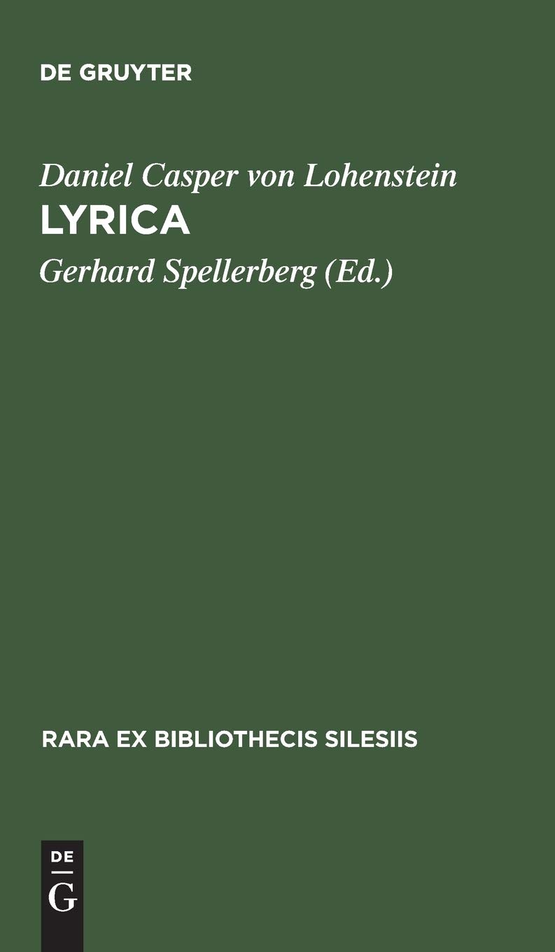 Lyrica: Die Sammlung "Blumen" (1680) und "Erleuchteter Hoffmann" (1685) nebst einem Anhang: Gelegenheitsgedichte in separater Überlieferung (Rara ex Bibliothecis Silesiis, 1) (German Edition)