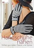 handschuhe leder damen  Handschuhe nähen: Feines aus Leder, Fleece und Spitze
