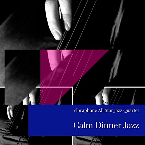 Play Calm Dinner Jazz by Vibraphone All Star Jazz Quartet on Amazon Music