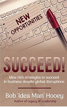 Succeed!: Idea-rich strategies to succeed in business despite global disruptions