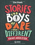 Stories for Boys Who Dare to be Different - Vom Mut, anders zu sein: Sachbuch über beeindruckende P
