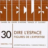  Siecles, N 30 : Dire l\'Espace. Figures de l\'Expertise