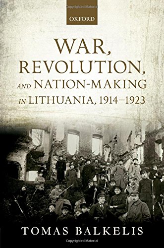 War, Revolution, and Nation-making in Lithuania, 1914-1923 (Greater War)