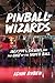 Pinball Wizards: Jackpots, Drains, and the Cult of the Silver Ball