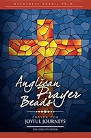 Anglican Prayer Beads: Prayer for Joyful Journeys 0615782175 Book Cover