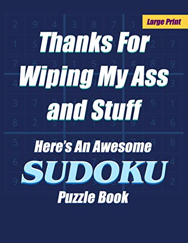 Thanks For Wiping My Ass and Stuff Here’s An Awesome Sudoku Puzzle Book - Large Print: With Answers - One Puzzle Per Page