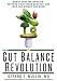 The Gut Balance Revolution: Boost Your Metabolism, Restore Your Inner Ecology, and Lose the Weight for Good!