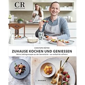Zuhause kochen und genießen: Meine Lieblingsrezepte aus der Sterneküche – von einfach bis raffiniert Gebundene Ausgabe – 25. Oktober 2021