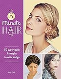 5-Minute Hair: 50 super-quick hairstyles to wear and go