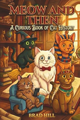 Meow And Then: A Curious Book Of Cat History