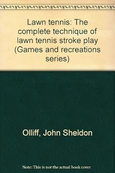 Lawn tennis: The complete technique of lawn tennis stroke play (Games and recreations series)
