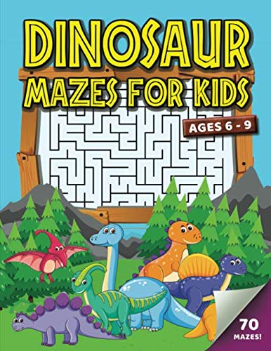 Dinosaur Mazes for Kids Ages 6-9: 70 Maze Activity Book for Boys & Girls | 4-6, 8-10 | Workbook for Games, Puzzles, and Problem Solving | Large 8.5 x 11