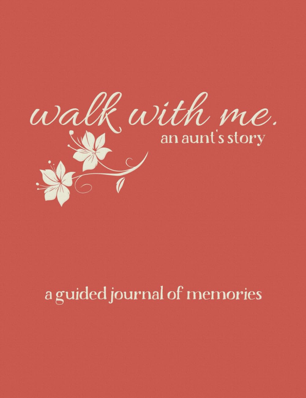 Walk With Me - An Aunt's Story: A Guided Journal of Memories - Prompt Journal Memory Book To Record Her Life For Her Niece or Nephew