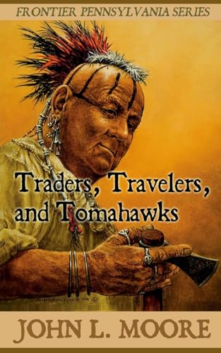 Traders, Travelers, and Tomahawks (Frontier Pennsylvania)